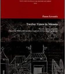 Twelve times in Nicosia, Nicosia, Cyprus, 1192-1570: Topography, Architecture and Urban Experience in a diversified capital city