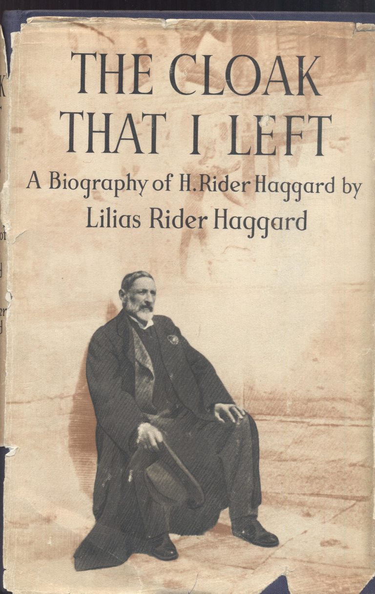 The Cloak that I Left A Biography of H. Rider Haggard by Lilias Rider