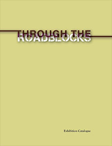 Through the Roadblocks - Exhibition Catalogue
